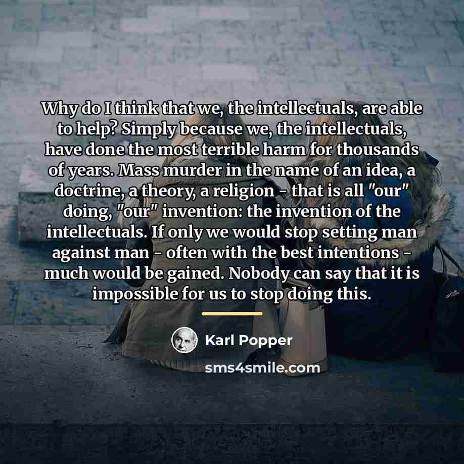 “Why do I think that we, the intellectuals, are able…” quote by Karl Popper