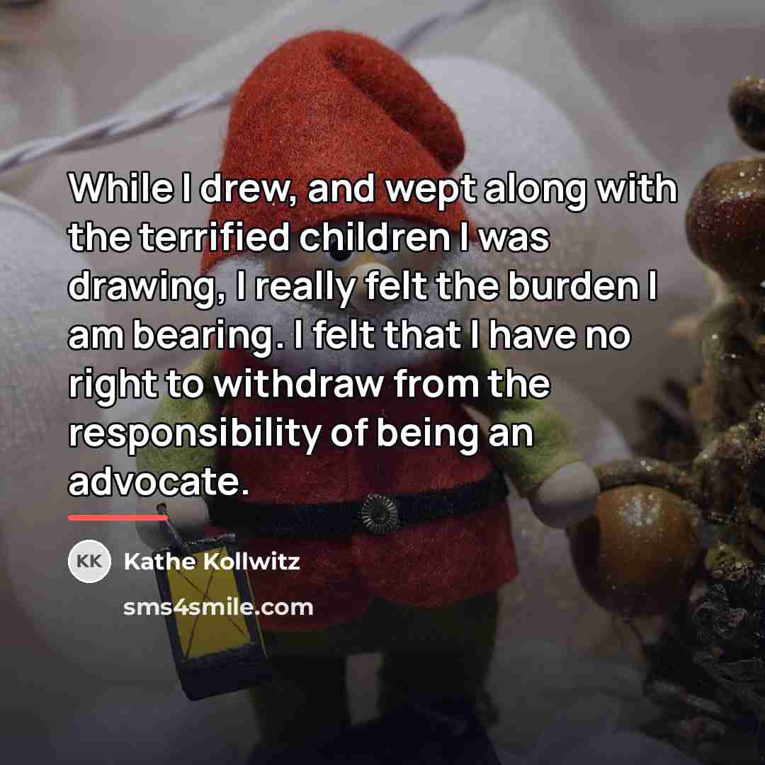 “While I drew, and wept along with the terrified children…” quote by Kathe Kollwitz