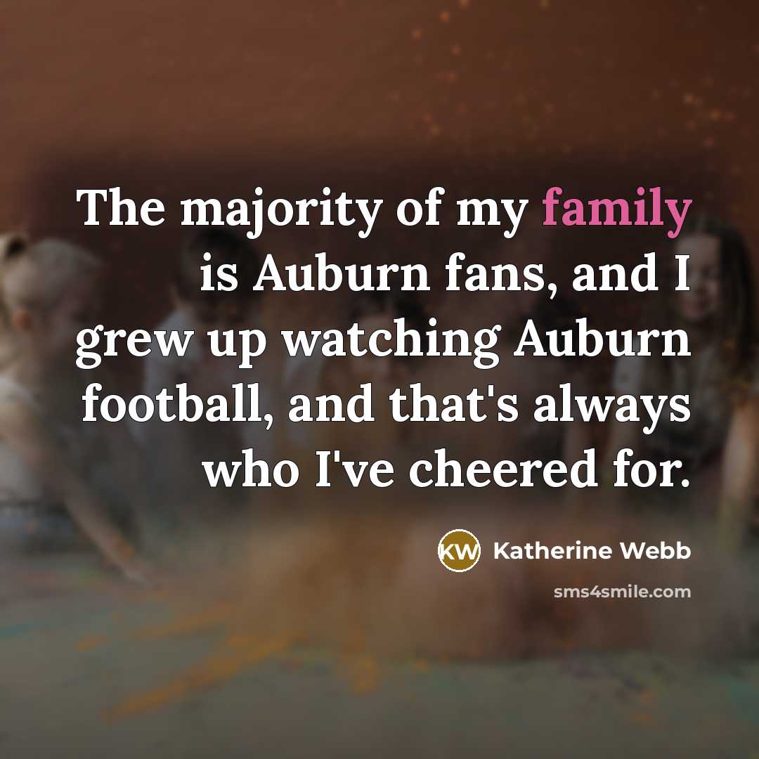 “The majority of my family is Auburn fans, and I…” quote by Katherine Webb