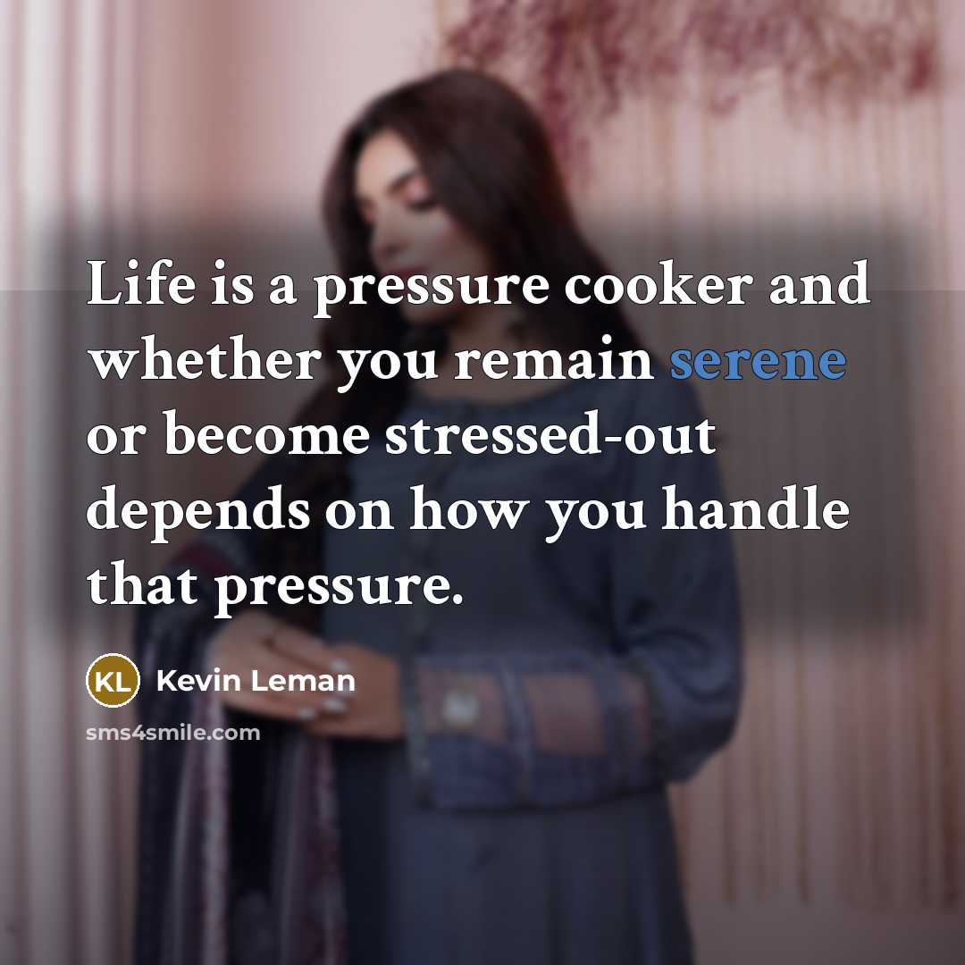 “Life is a pressure cooker and whether you remain serene…” quote by Kevin Leman