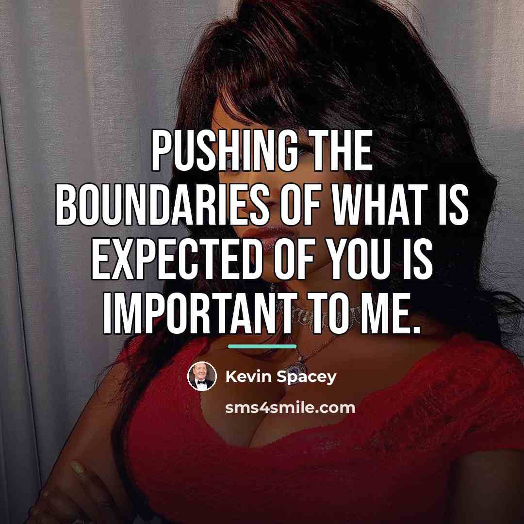 “Pushing the boundaries of what is expected of you is…” quote by Kevin Spacey