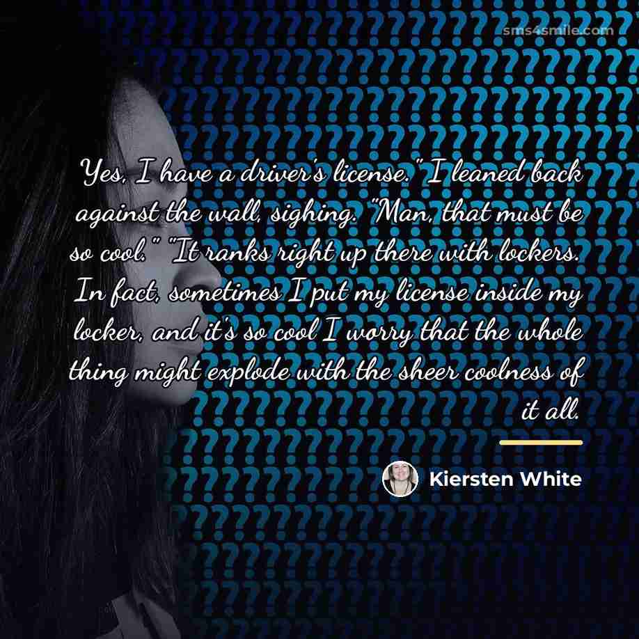 “Yes, I have a driver's license." I leaned back against…” quote by Kiersten White
