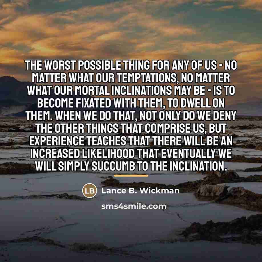 “The worst possible thing for any of us - no…” quote by Lance B. Wickman