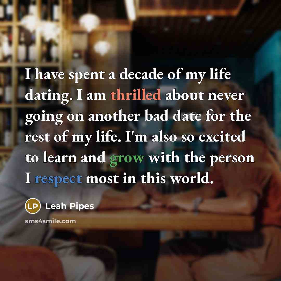 “I have spent a decade of my life dating. I…” quote by Leah Pipes