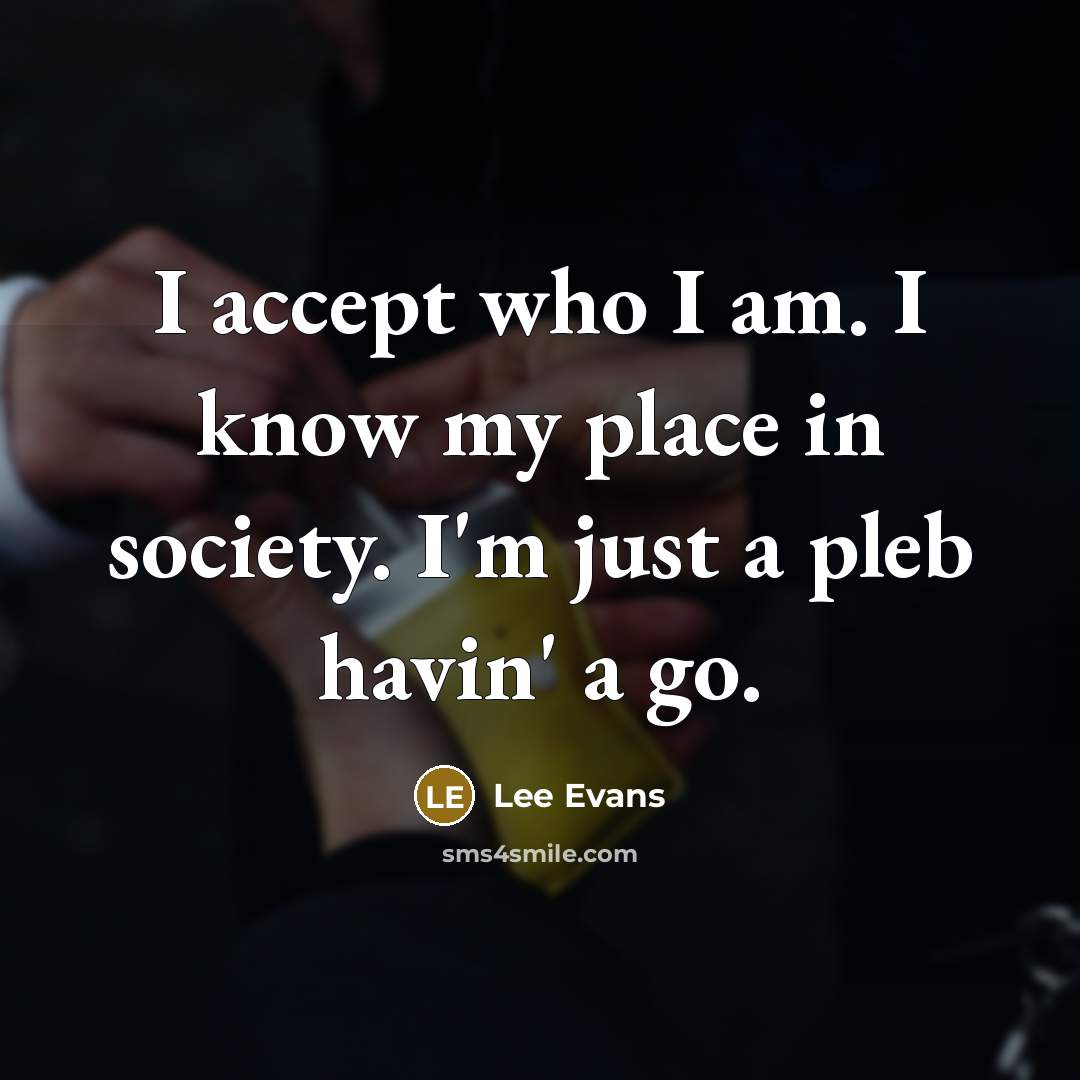 “I accept who I am. I know my place in…” quote by Lee Evans