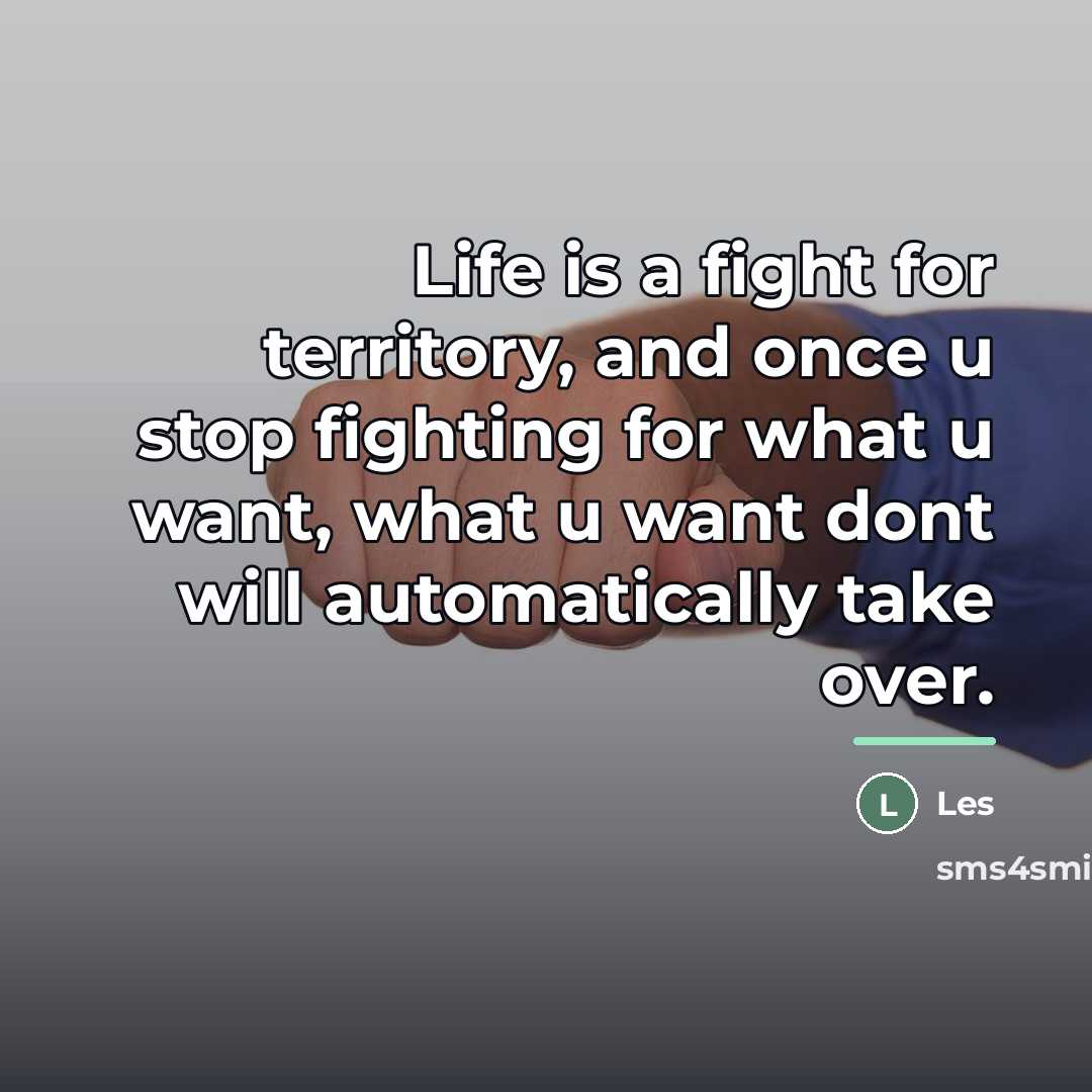 “Life is a fight for territory, and once u stop…” quote by Les