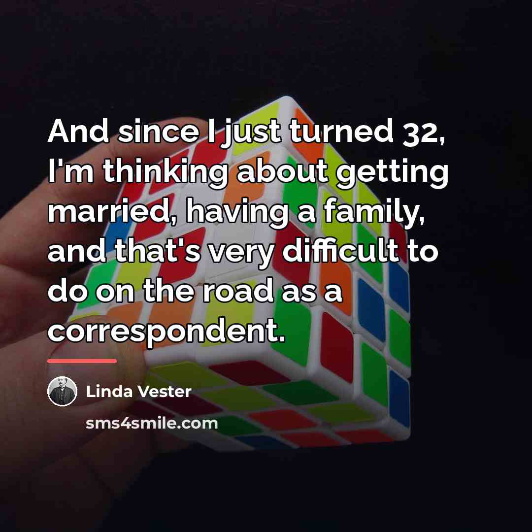 “And since I just turned 32, I'm thinking about getting…” quote by Linda Vester