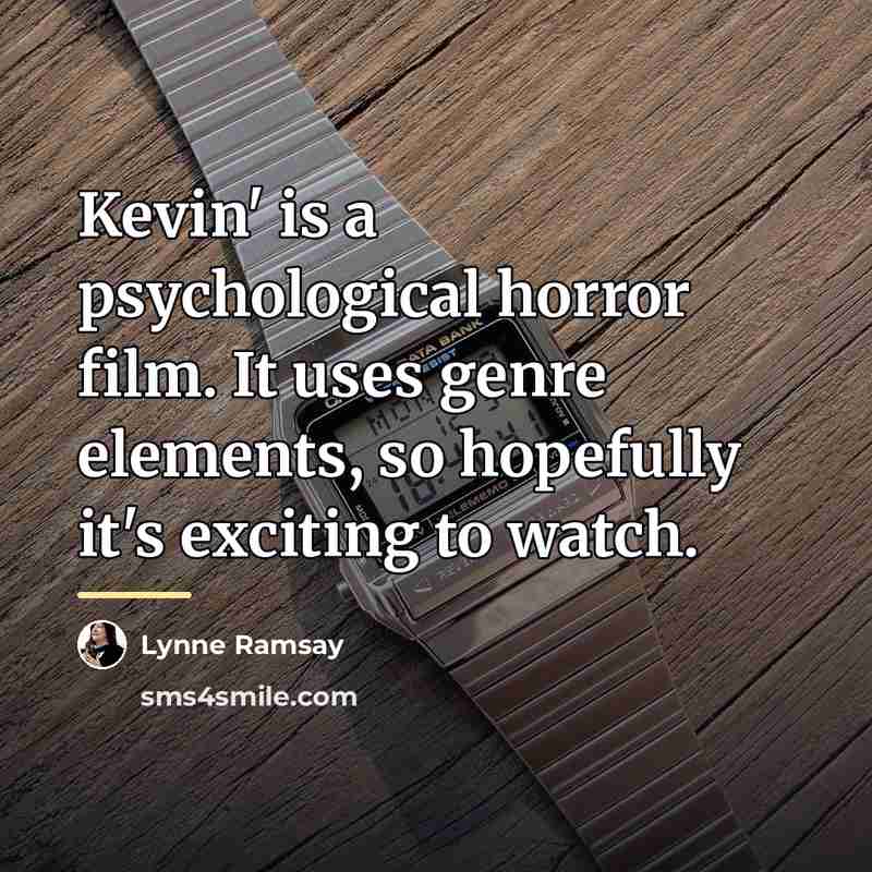 “Kevin' is a psychological horror film. It uses genre elements,…” quote by Lynne Ramsay