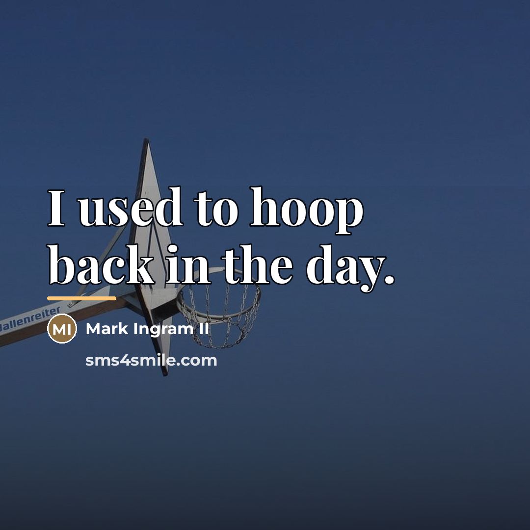 “I used to hoop back in the day.…” quote by Mark Ingram II