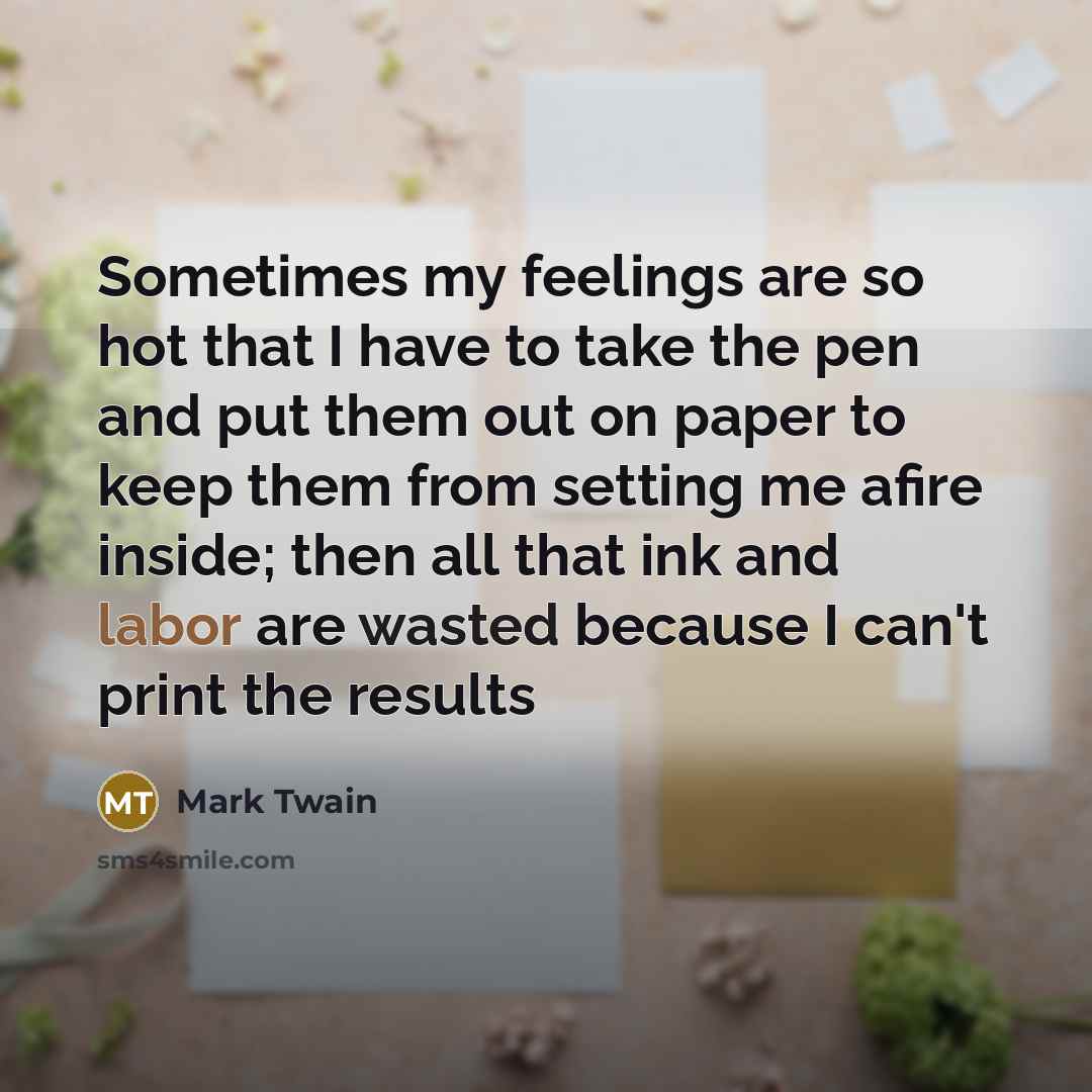 “Sometimes my feelings are so hot that I have to…” quote by Mark Twain