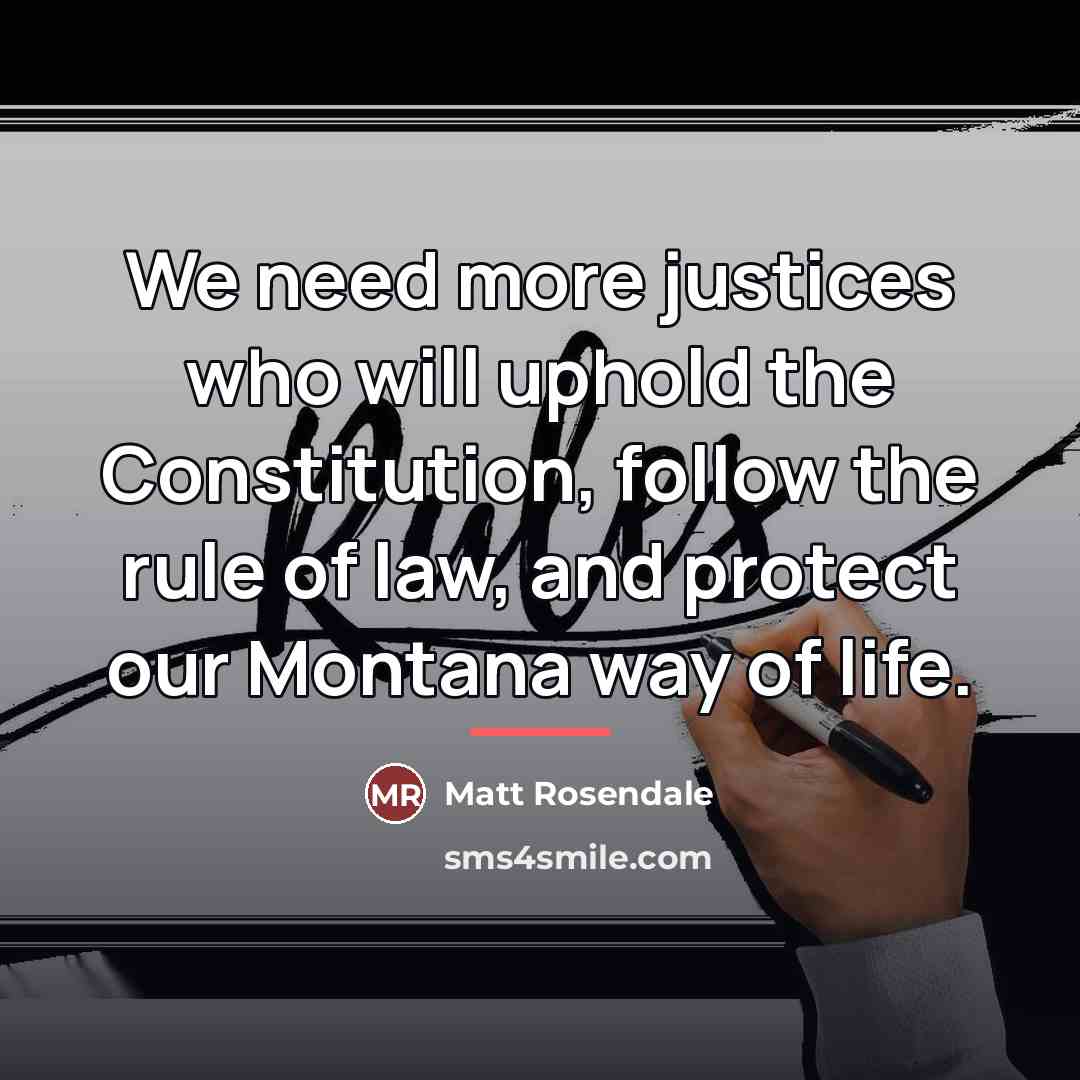 “We need more justices who will uphold the Constitution, follow…” quote by Matt Rosendale