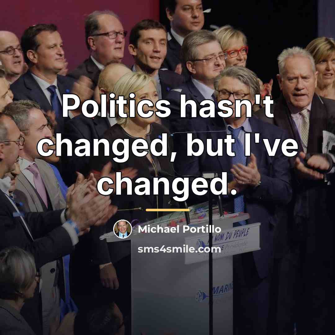 “Politics hasn't changed, but I've changed.…” quote by Michael Portillo