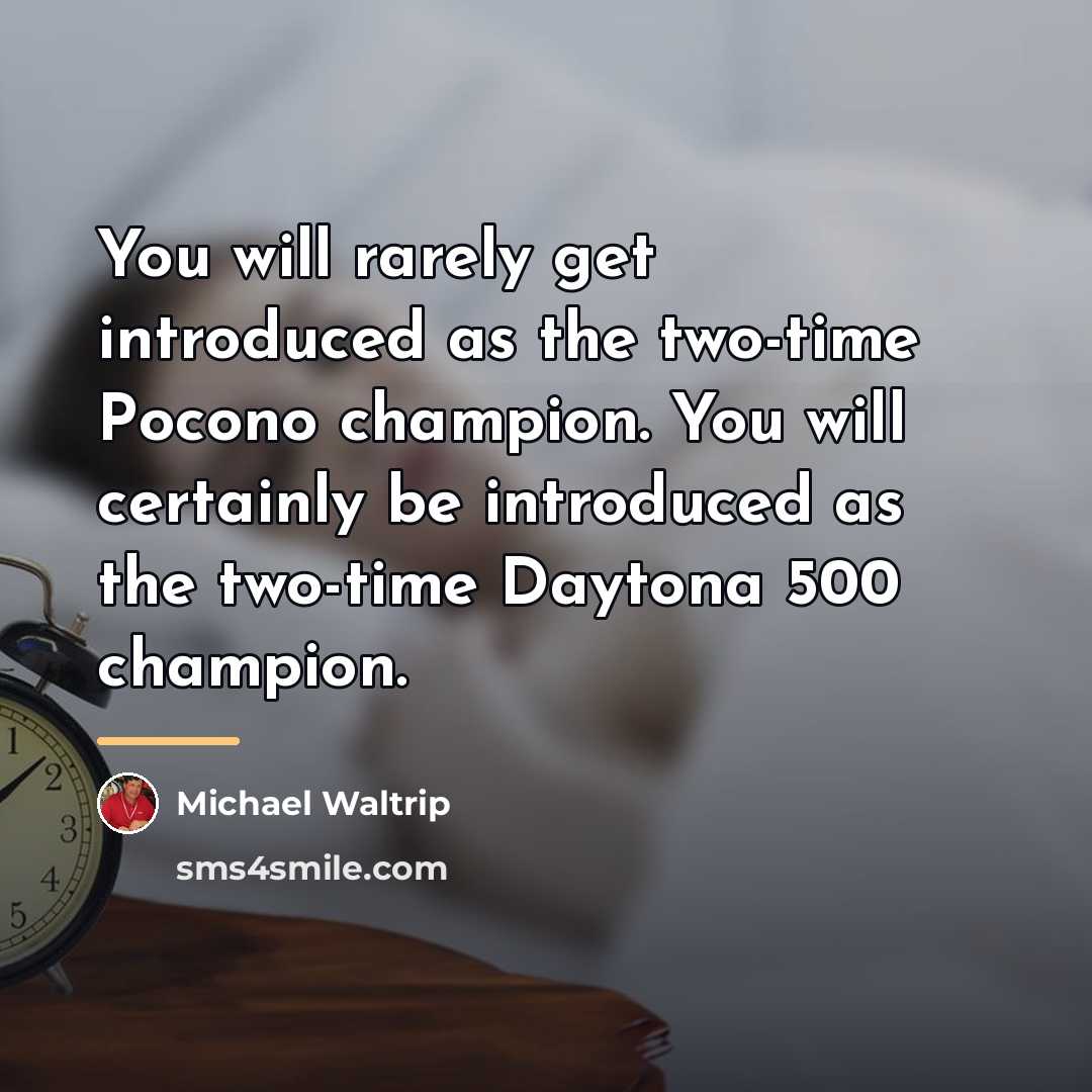 “You will rarely get introduced as the two-time Pocono champion.…” quote by Michael Waltrip