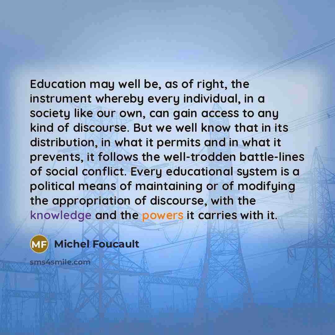 “Education may well be, as of right, the instrument whereby…” quote by Michel Foucault