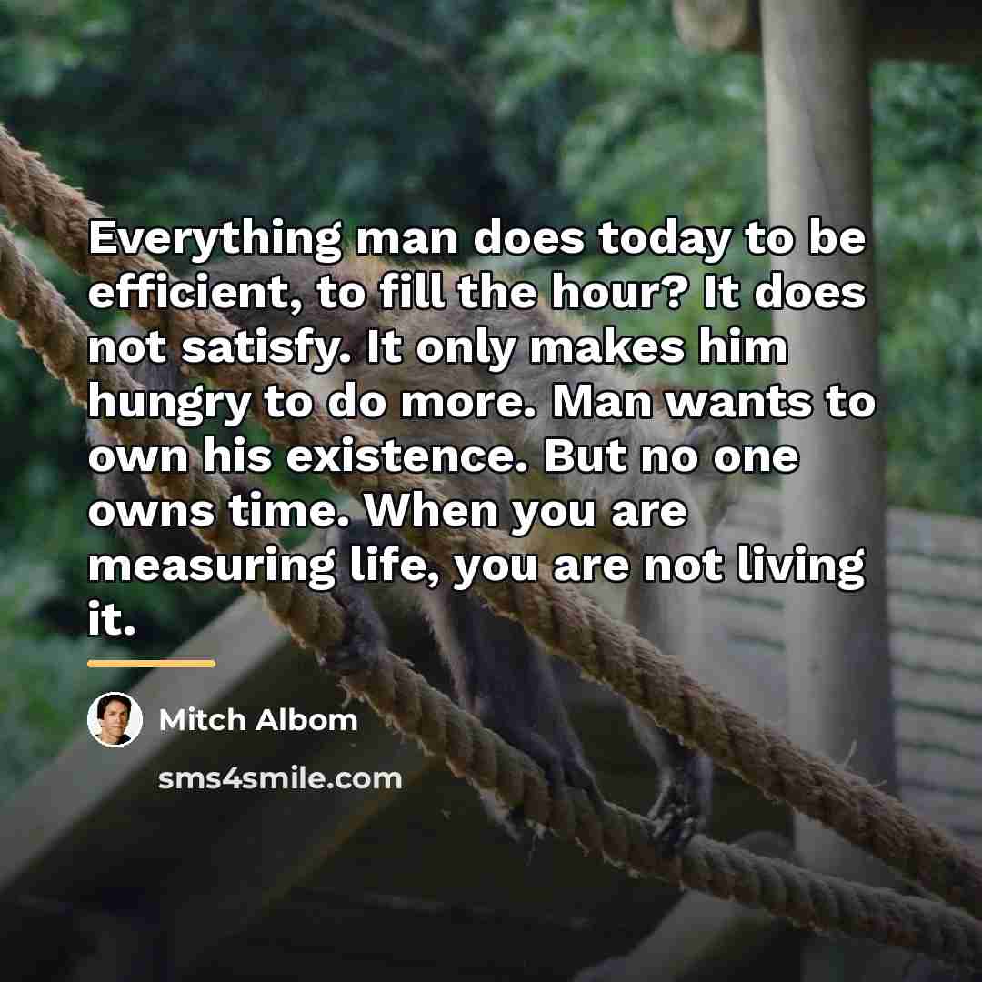 “Everything man does today to be efficient, to fill the…” quote by Mitch Albom