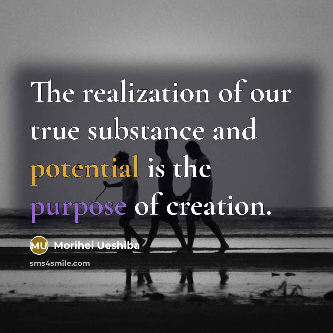“The realization of our true substance and potential is the…” quote by Morihei Ueshiba