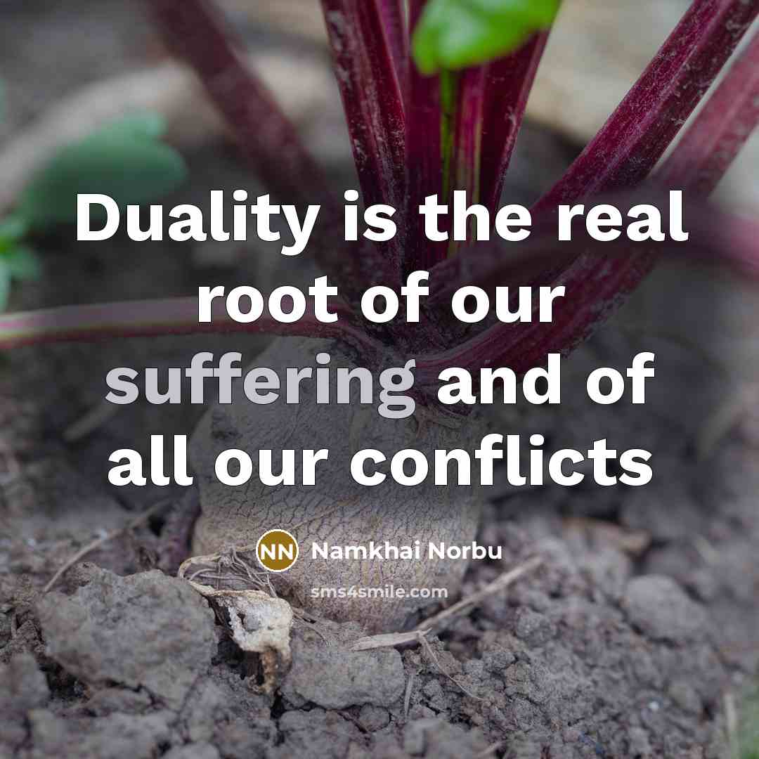 “Duality is the real root of our suffering and of…” quote by Namkhai Norbu