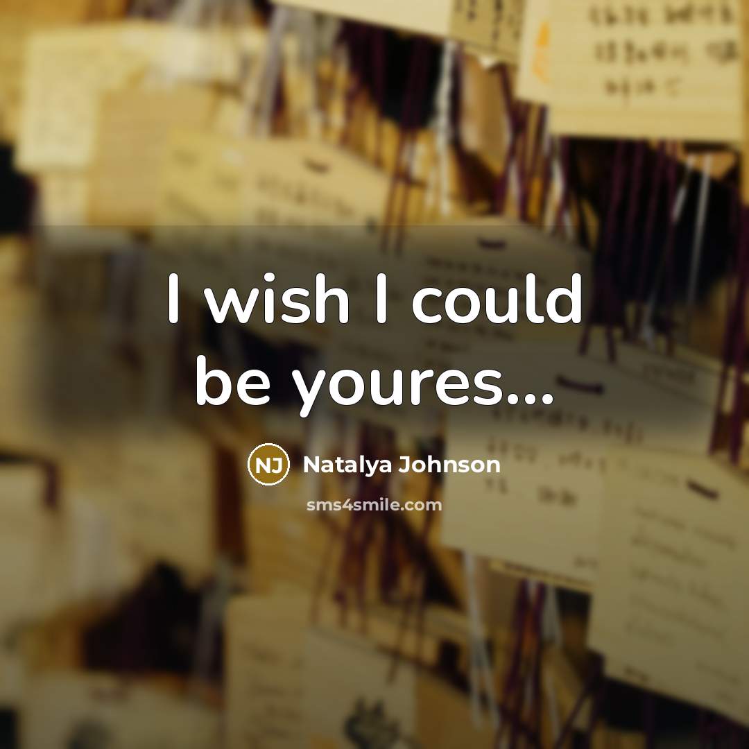 “I wish I could be youres...” quote by Natalya Johnson