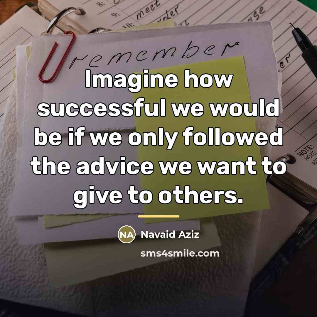 “Imagine how successful we would be if we only followed…” quote by Navaid Aziz