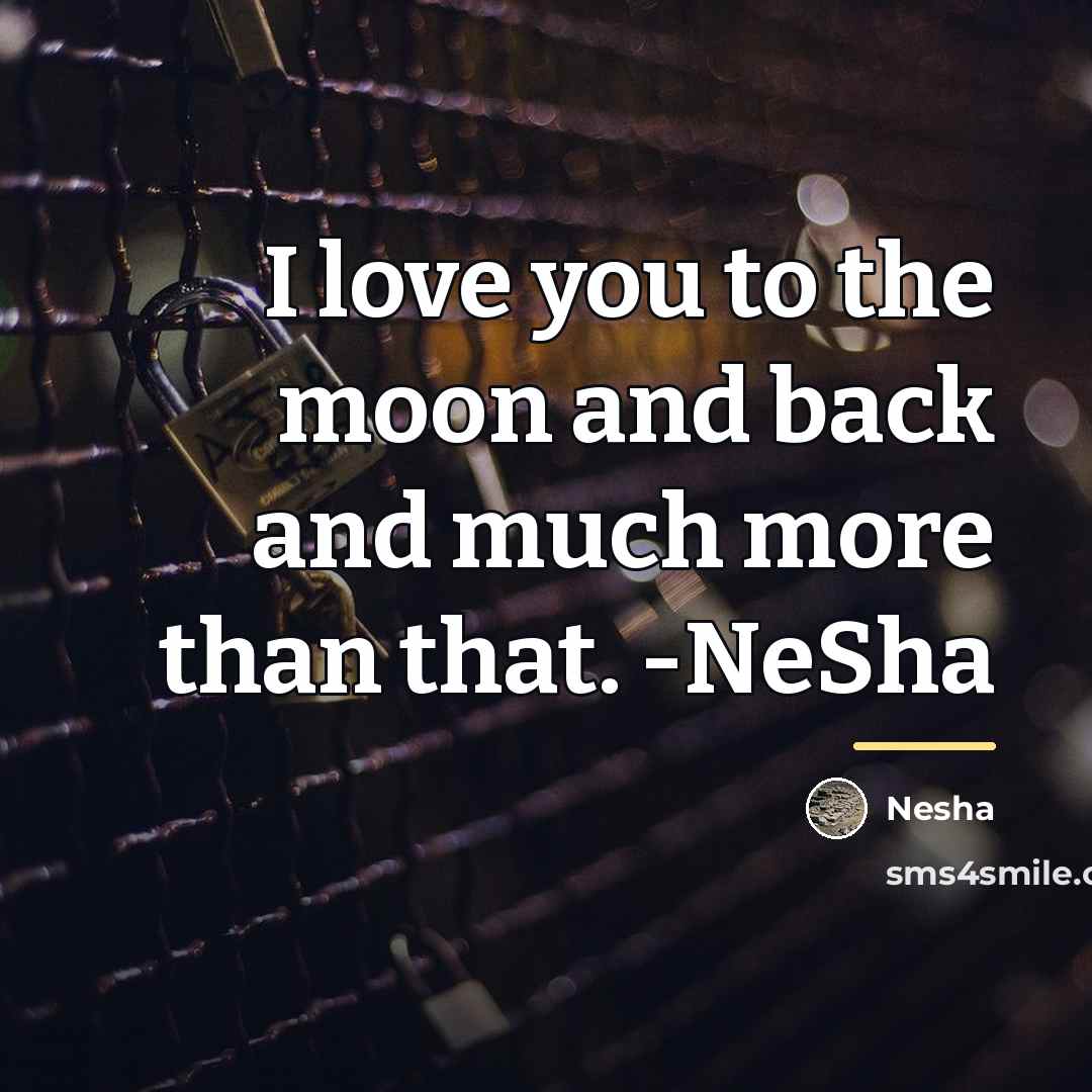 “I love you to the moon and back and much…” quote by Nesha