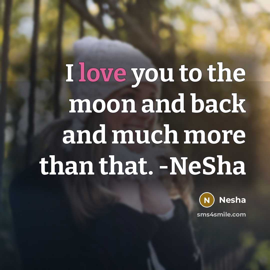 “I love you to the moon and back and much more than that. -NeSha” quote by Nesha