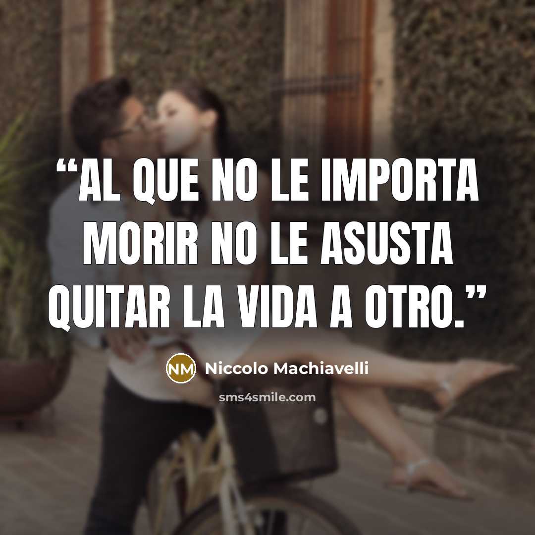 “al que no le importa morir no le asusta quitar la vida a otro.” quote by Niccolò Machiavelli