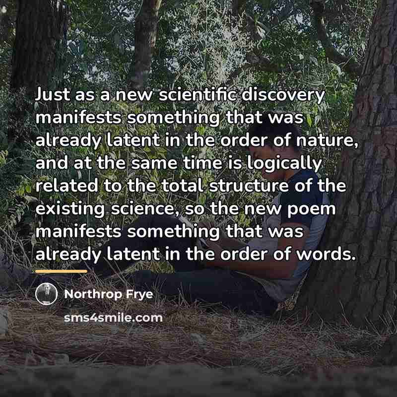 “Just as a new scientific discovery manifests something that was…” quote by Northrop Frye