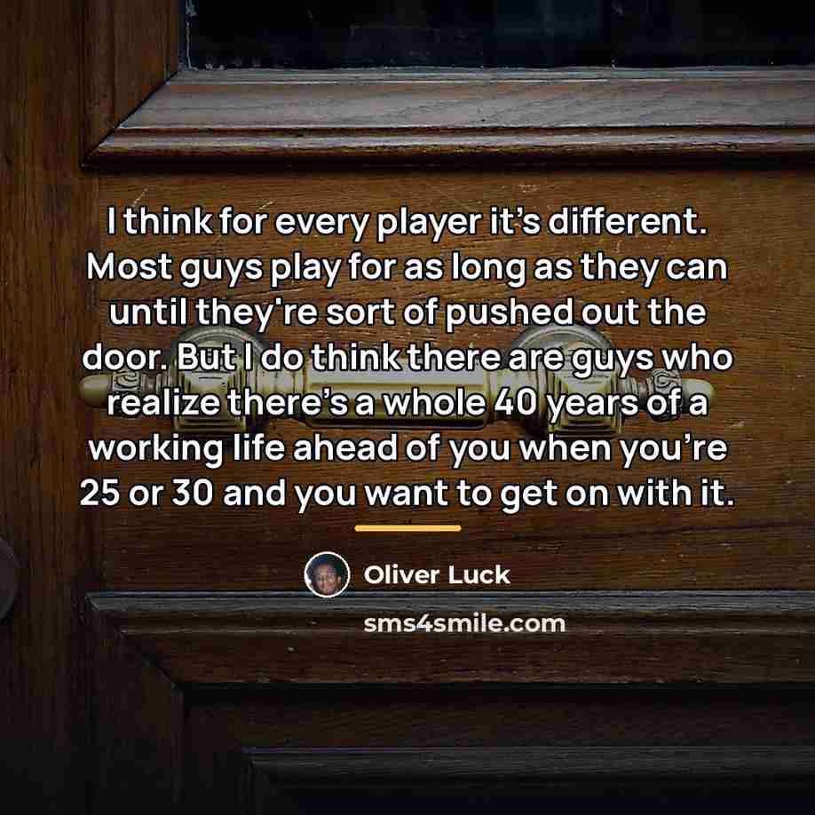 “I think for every player it's different. Most guys play…” quote by Oliver Luck
