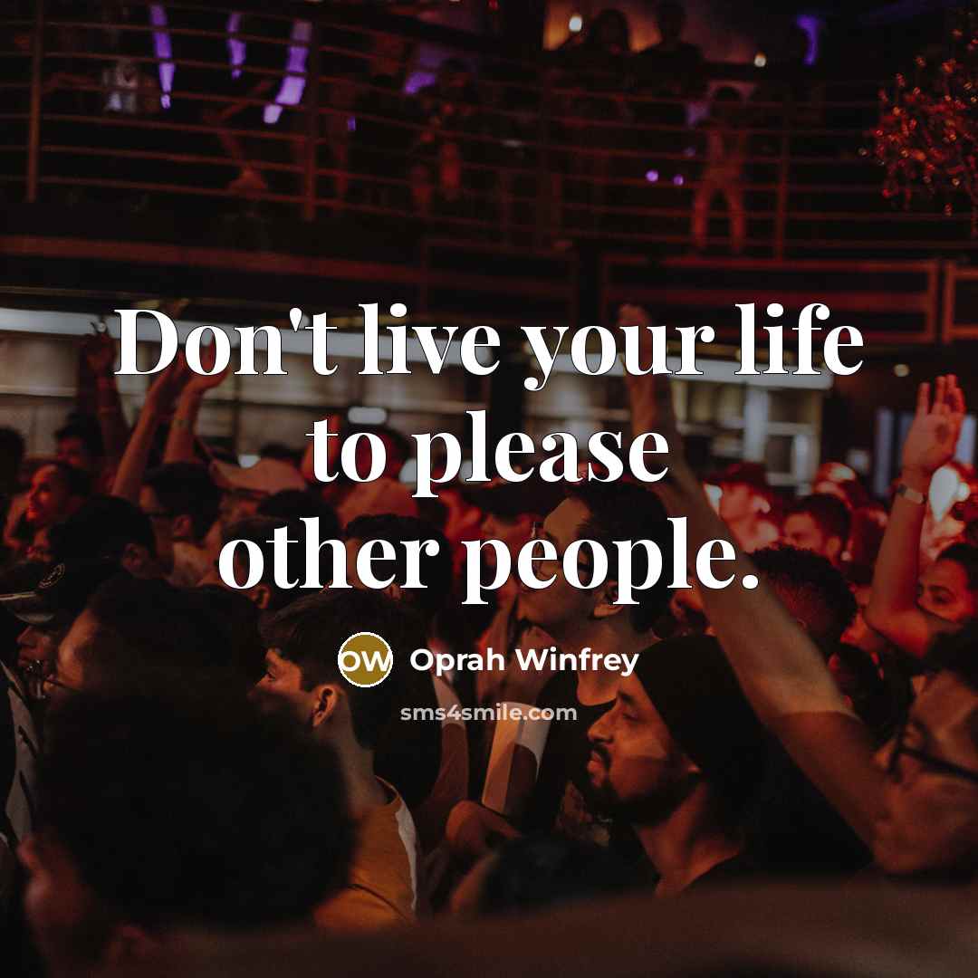 “Don't live your life to please other people.…” quote by Oprah Winfrey