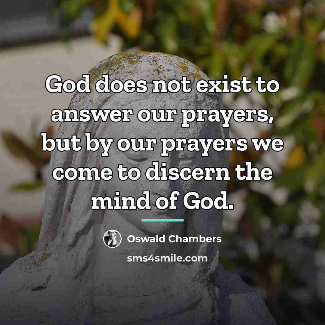 “God does not exist to answer our prayers, but by…” quote by Oswald Chambers