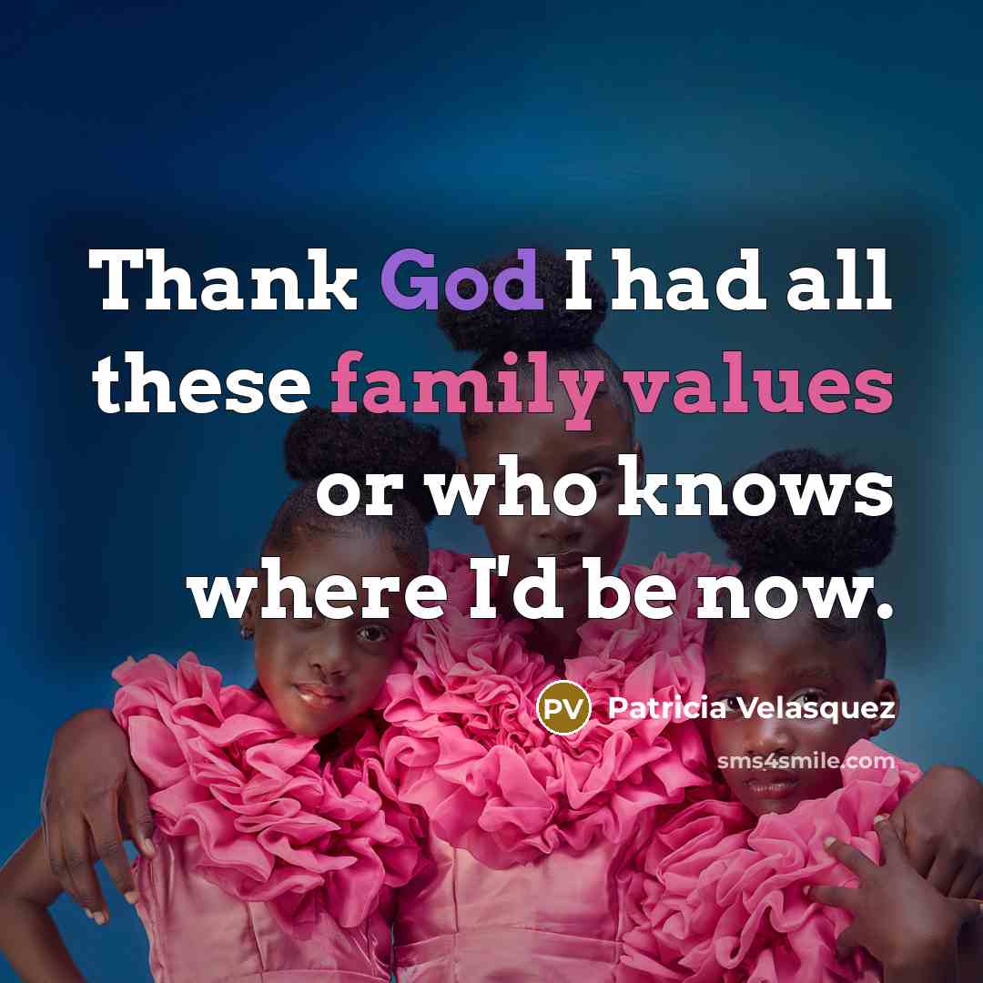 “Thank God I had all these family values or who…” quote by Patricia Velasquez