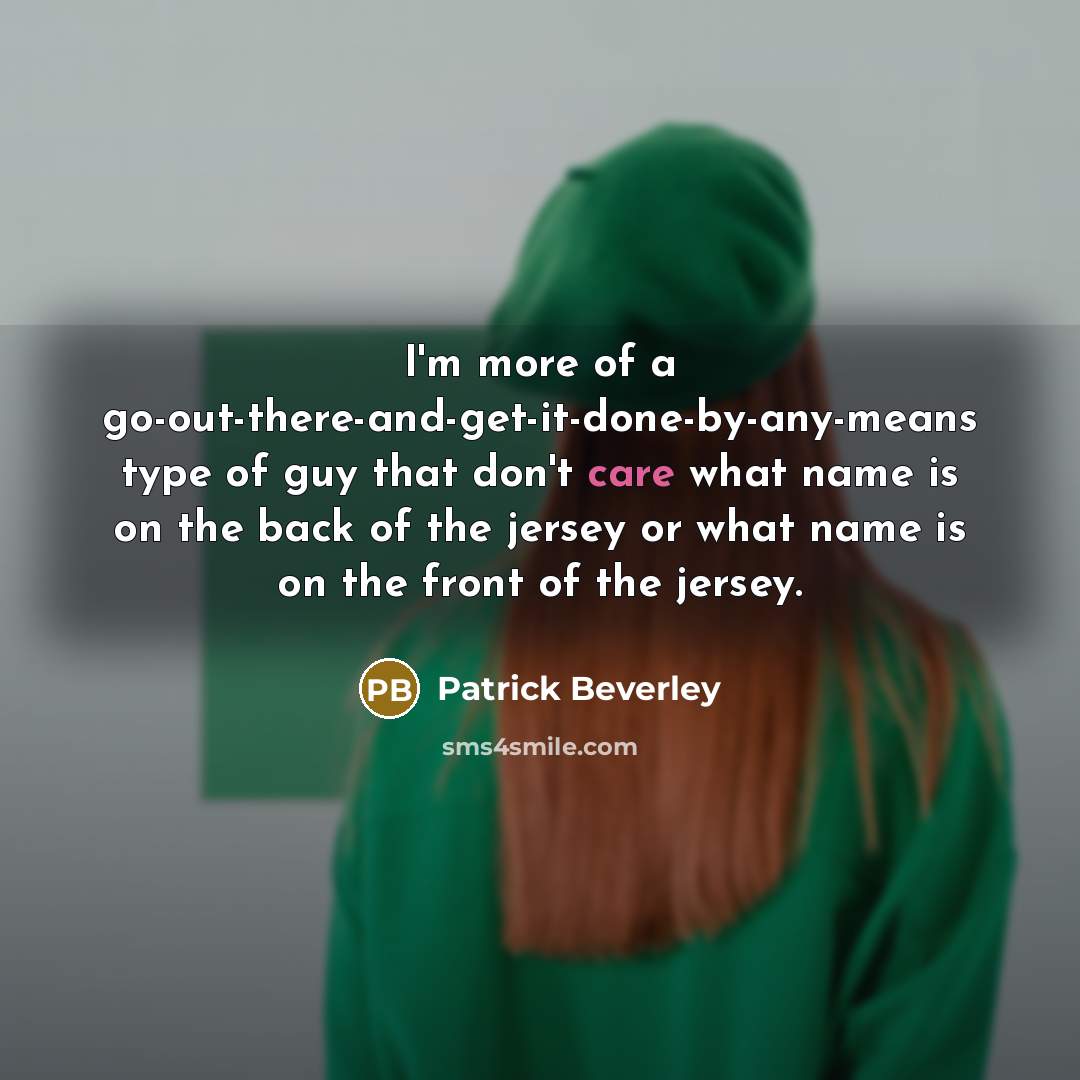 “I'm more of a go-out-there-and-get-it-done-by-any-means type of guy that don't…” quote by Patrick Beverley