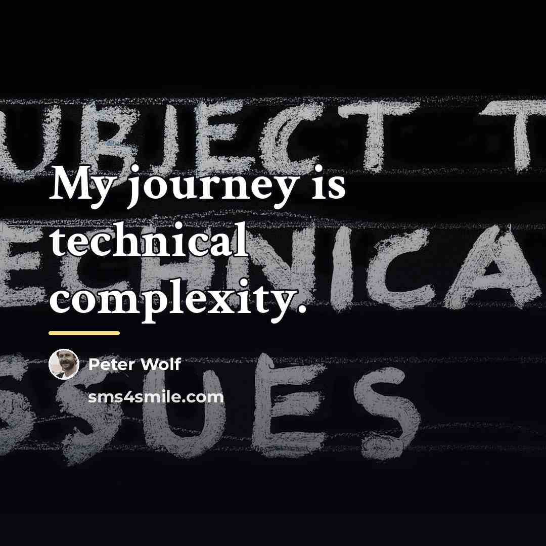 “My journey is technical complexity.…” quote by Peter Wolf