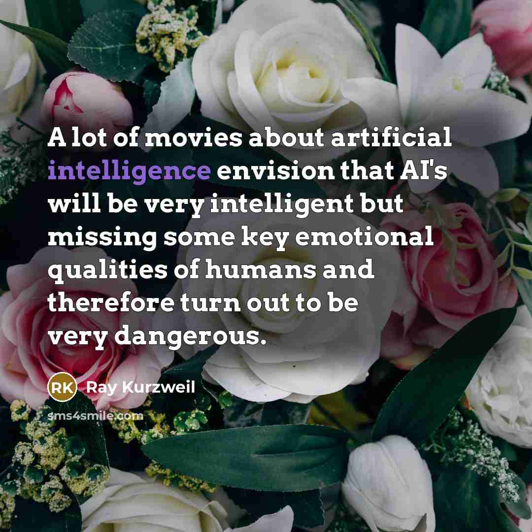 “A lot of movies about artificial intelligence envision that AI's…” quote by Ray Kurzweil