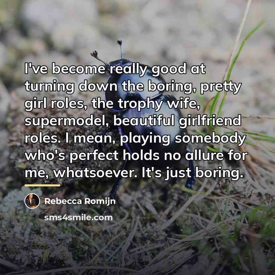 “I've become really good at turning down the boring, pretty…” quote by Rebecca Romijn