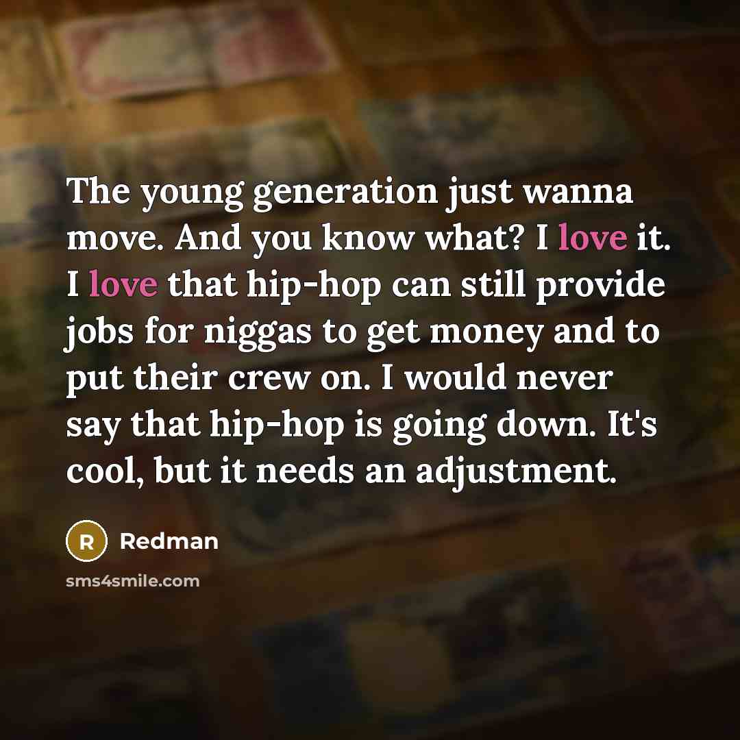 “The young generation just wanna move. And you know what?…” quote by Redman