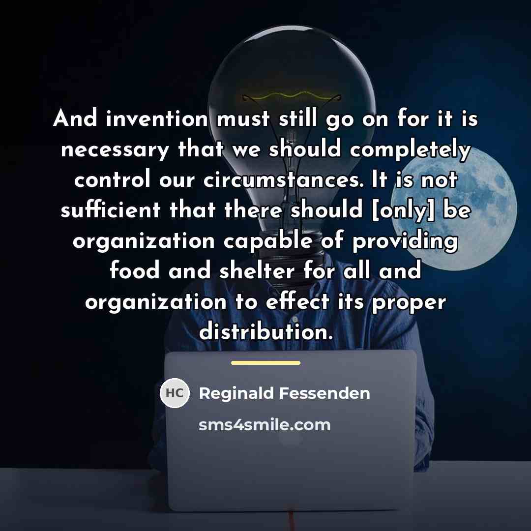 “And invention must still go on for it is necessary…” quote by Reginald Fessenden