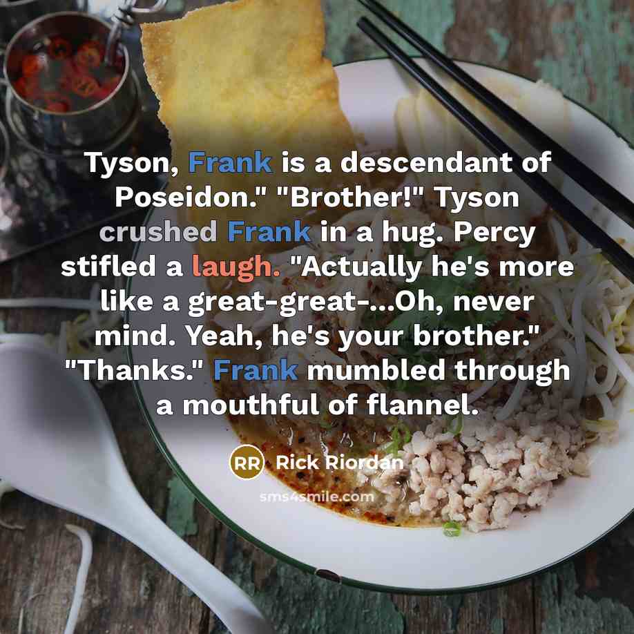 “Tyson, Frank is a descendant of Poseidon." "Brother!" Tyson crushed…” quote by Rick Riordan
