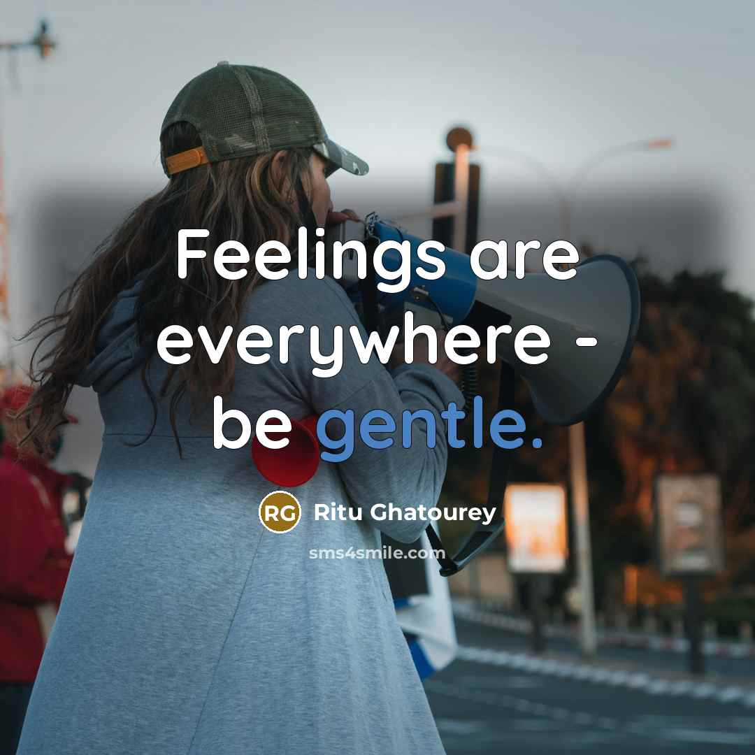 “Feelings are everywhere - be gentle.…” quote by Ritu Ghatourey