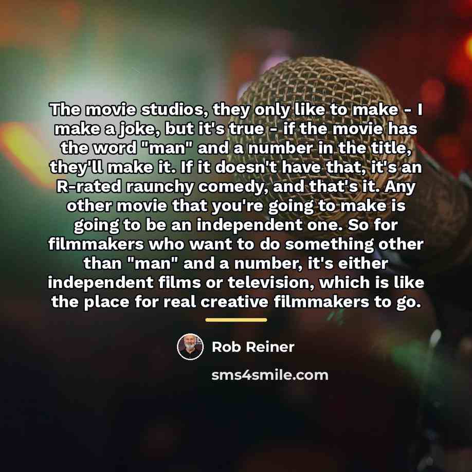 “The movie studios, they only like to make - I…” quote by Rob Reiner