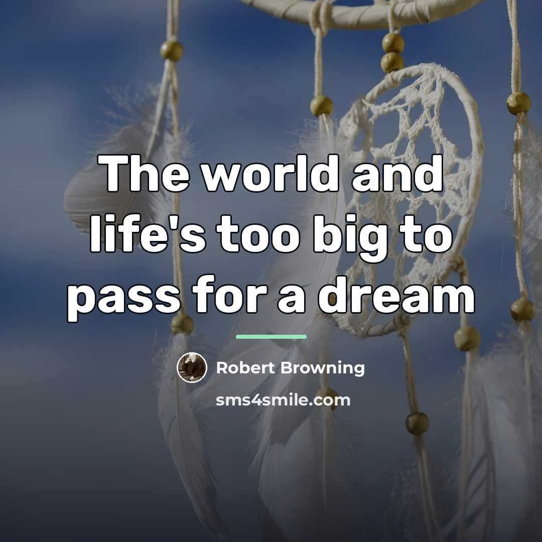 “The world and life's too big to pass for a…” quote by Robert Browning