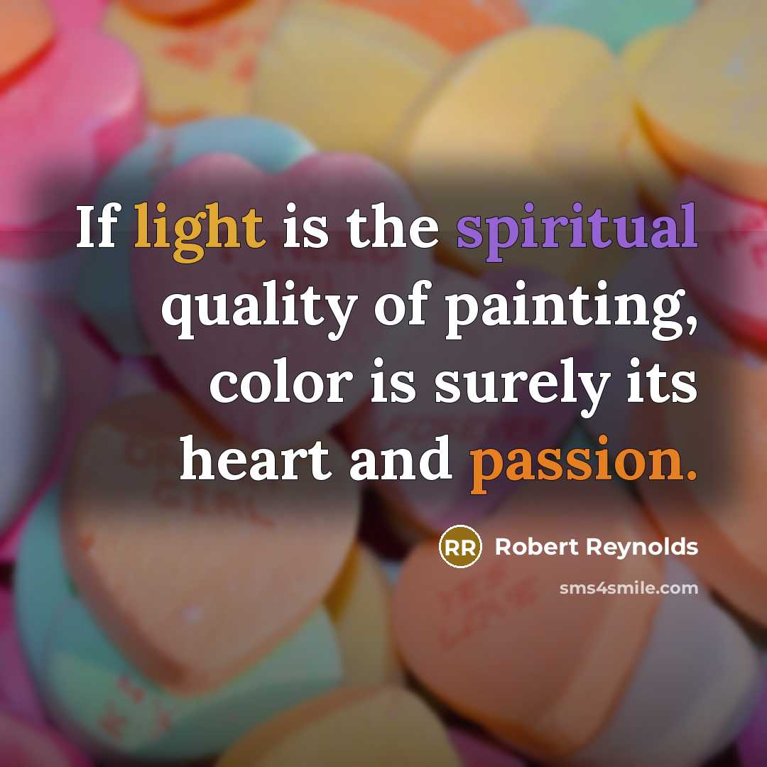 “If light is the spiritual quality of painting, color is surely its heart and passion.” quote by Robert Reynolds