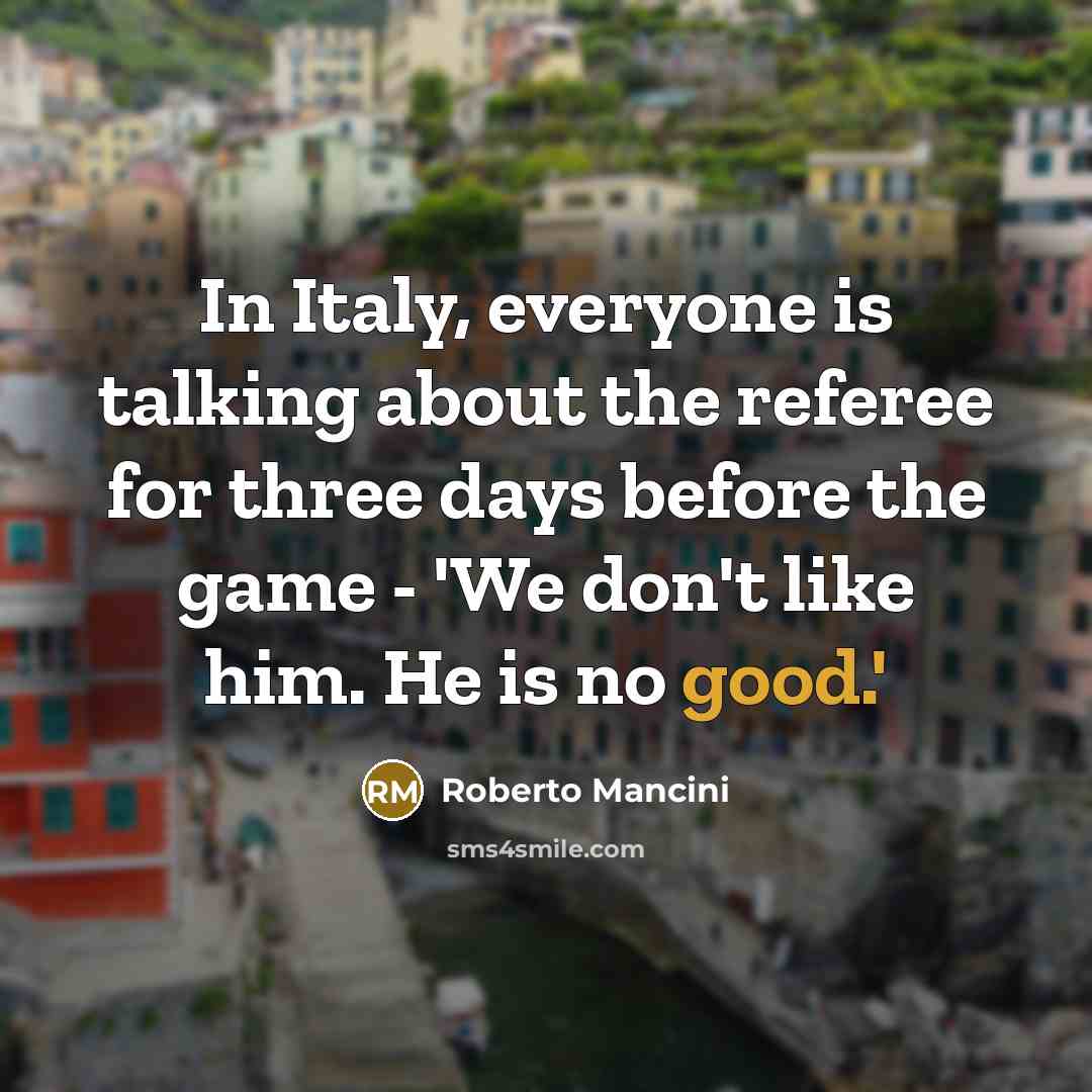 “In Italy, everyone is talking about the referee for three…” quote by Roberto Mancini