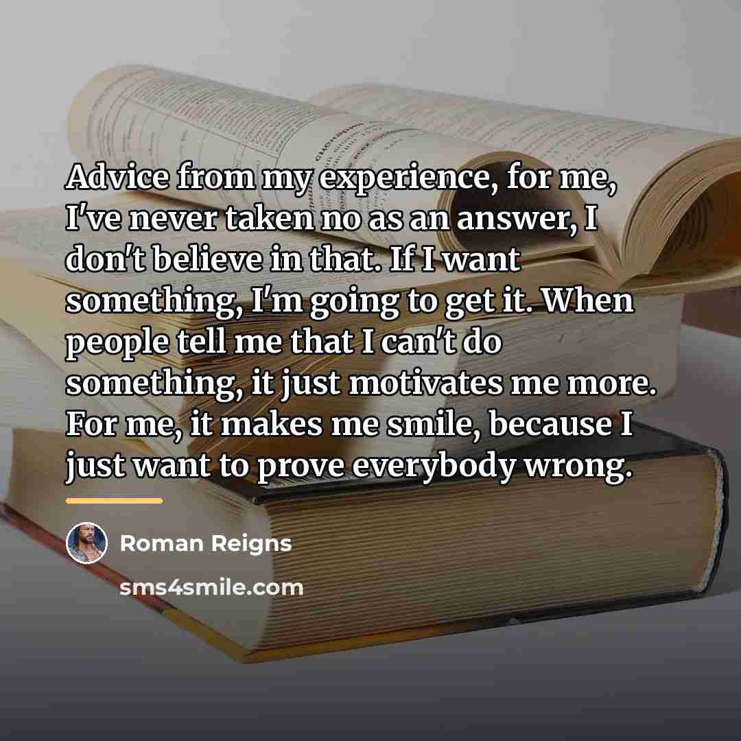 “Advice from my experience, for me, I've never taken no…” quote by Roman Reigns
