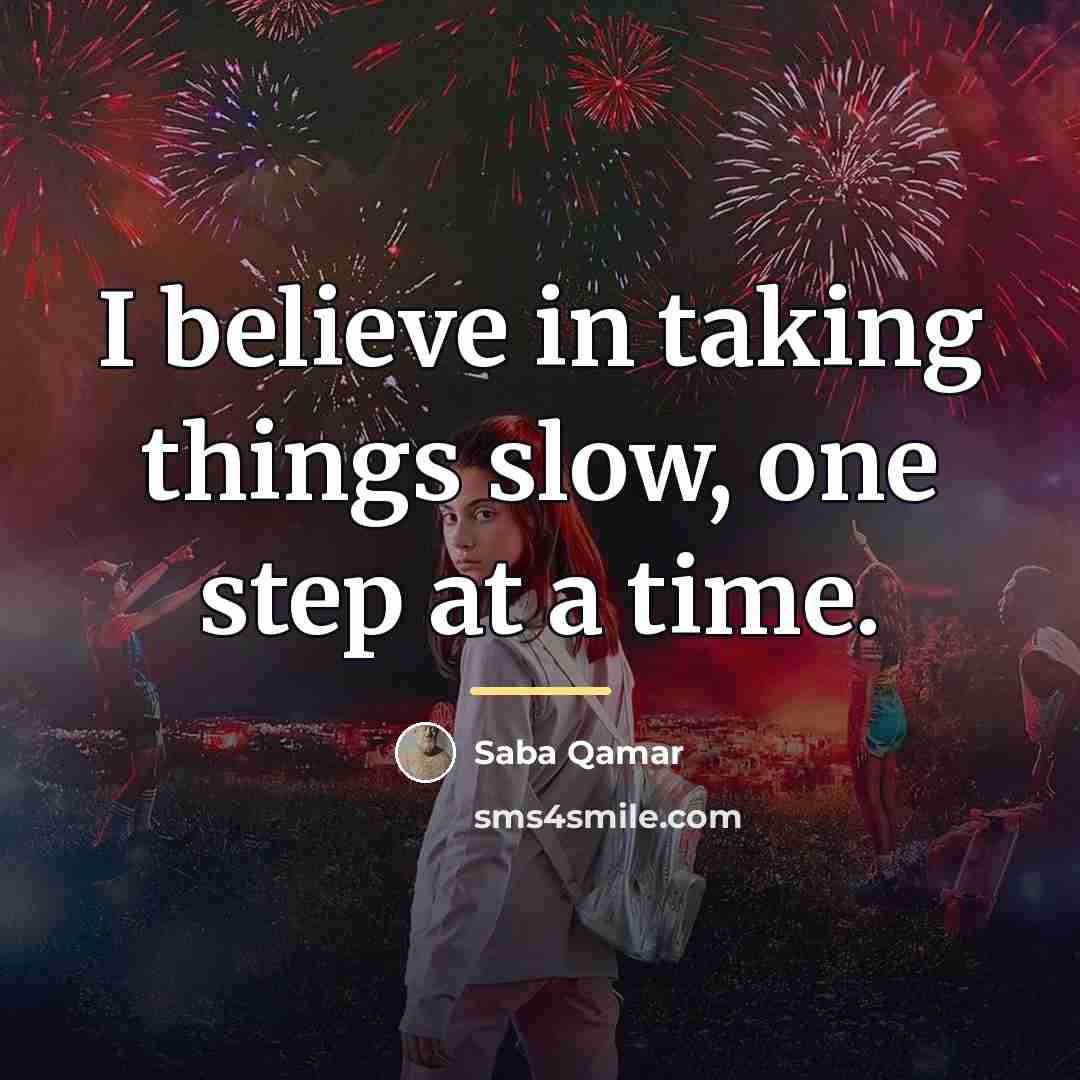 “I believe in taking things slow, one step at a…” quote by Saba Qamar
