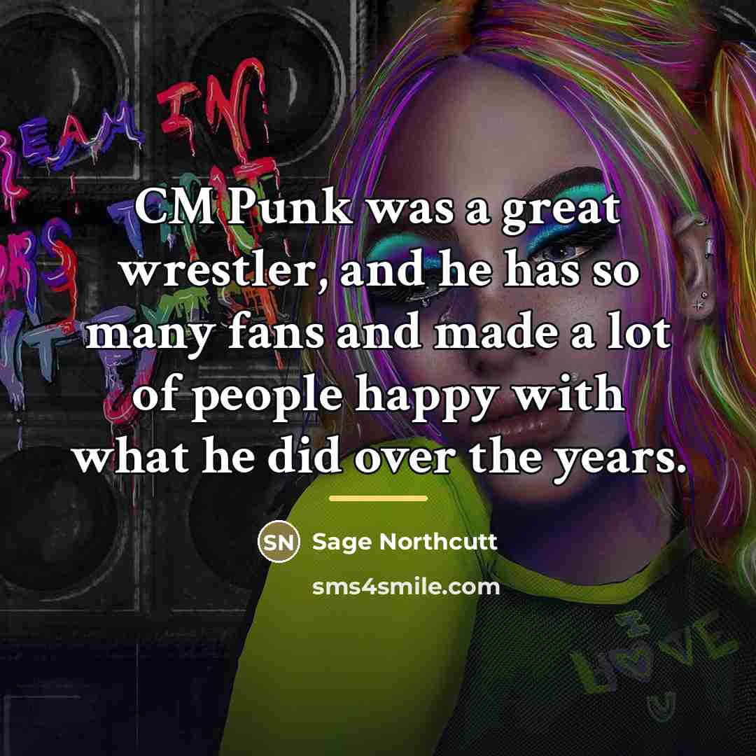 “CM Punk was a great wrestler, and he has so…” quote by Sage Northcutt