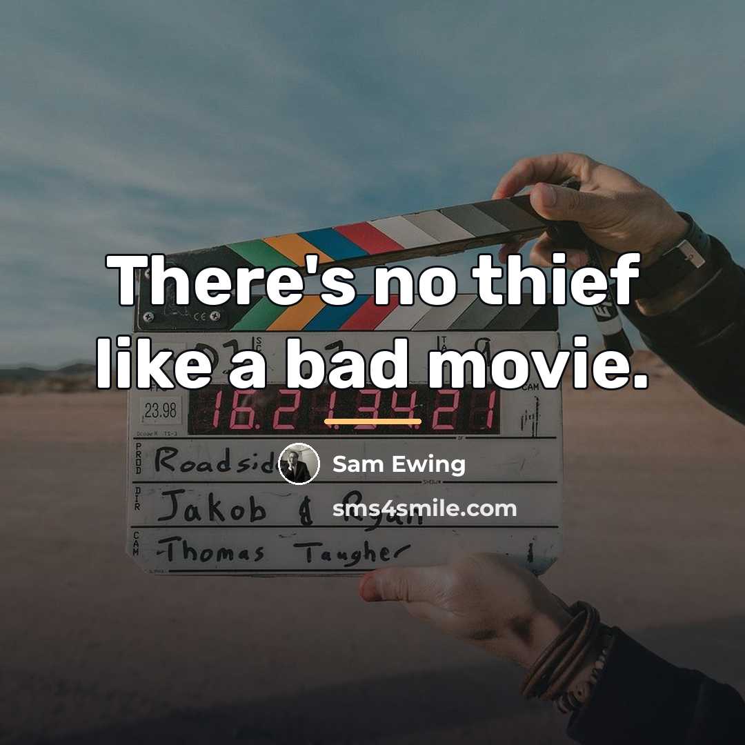 “There's no thief like a bad movie.…” quote by Sam Ewing