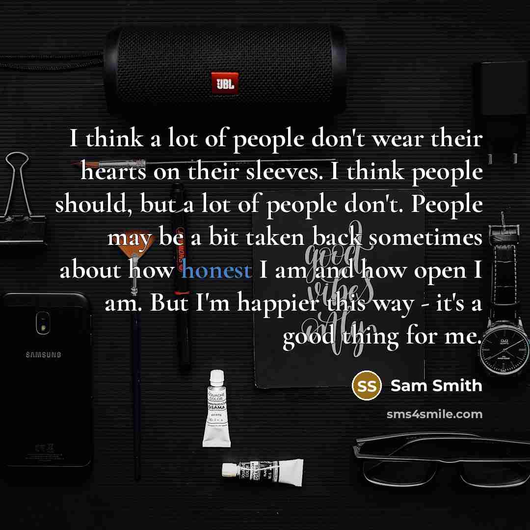 “I think a lot of people don't wear their hearts…” quote by Sam Smith