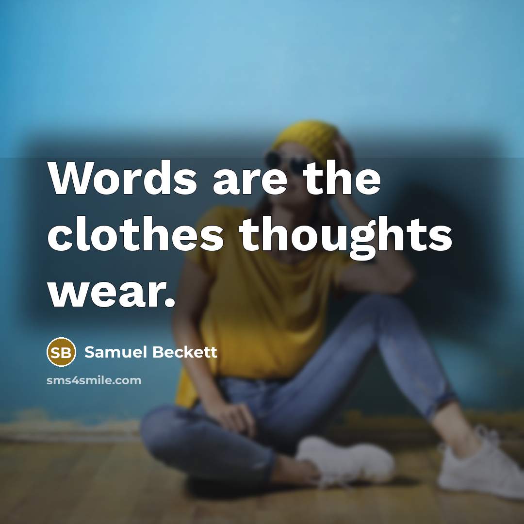 “Words are the clothes thoughts wear.…” quote by Samuel Beckett