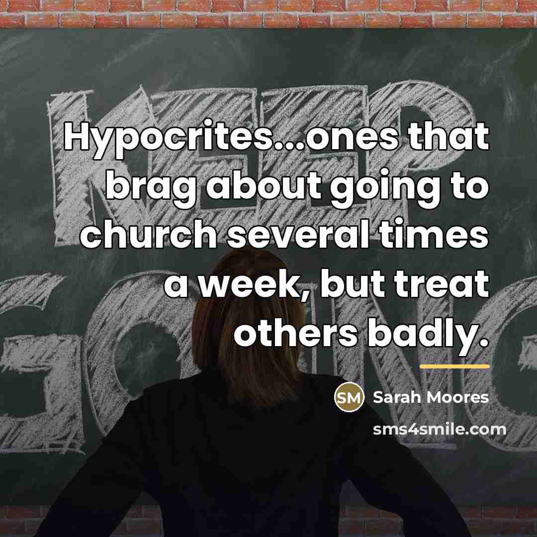 “Hypocrites...ones that brag about going to church several times a…” quote by Sarah Moores